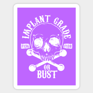 Implant Grade or Bust (white) Magnet